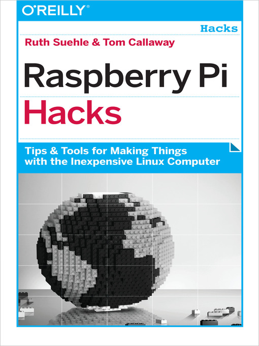 Title details for Raspberry Pi Hacks by Ruth Suehle - Available